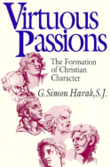 Virtuous Passions: The Formation of Christian Character - Harak, S, and Harak, G Simon, Reverend, S.J.