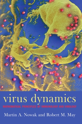 Virus Dynamics: Mathematical Principles of Immunology and Virology - Nowak, Martin A, and May, Robert