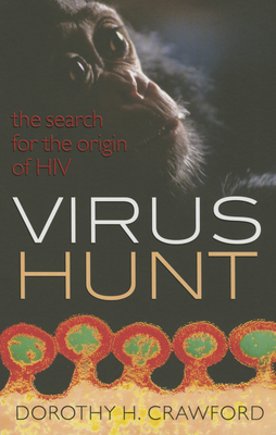 Virus Hunt: The search for the origin of HIV/AIDs - Crawford, Dorothy H.