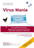 Virus Mania: Corona/COVID-19, Measles, Swine Flu, Cervical Cancer, Avian Flu, SARS, BSE, Hepatitis C, AIDS, Polio. How the Medical Industry Continually Invents Epidemics, Making Billion-Dollar Profits At Our Expense