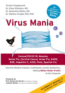 Virus Mania: Corona/COVID-19, Measles, Swine Flu, Cervical Cancer, Avian Flu, SARS, BSE, Hepatitis C, AIDS, Polio. How the Medical Industry Continually Invents Epidemics, Making Billion-Dollar Profits At Our Expense