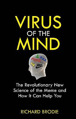 Virus of the Mind: The Revolutionary New Science of the Meme and How It Affects You - Brodie, Richard