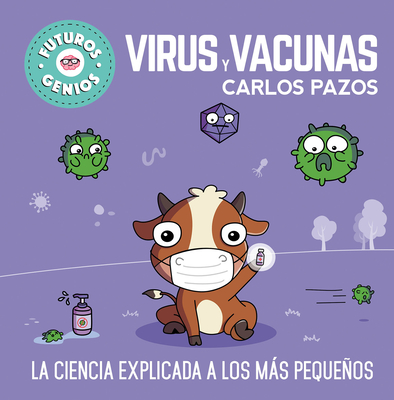 Virus Y Vacunas. La Ciencia Explicada a Los Ms Pequeos / Viruses and Vaccines. Science Explained to the Little Ones - Pazos, Carlos