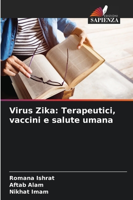 Virus Zika: Terapeutici, vaccini e salute umana - Ishrat, Romana, and Alam, Aftab, and Imam, Nikhat