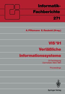 VIS '91 Verl??liche Informationssysteme: Gi-Fachtagung, Darmstadt, 13.-15. M?rz 1991 Proceedings - Pfitzmann, Andreas (Editor), and Raubold, Eckart (Editor)