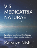 VIS Medicatrix Naturae: Symptome annehmen: Dein Weg zur Gesundheit, keine Ursache zur Furcht