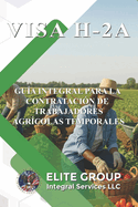 Visa H-2a: Gu?a Integral Para La Contrataci?n de Trabajadores Agr?colas Temporales