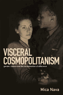 Visceral Cosmopolitanism Gender, Culture and the Normalisation of Difference