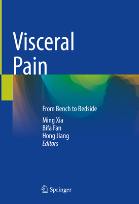 Visceral Pain: From Bench to Bedside - Xia, Ming (Editor), and Fan, Bifa (Editor), and Jiang, Hong (Editor)