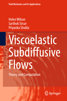 Viscoelastic Subdiffusive Flows: Theory and Computation - Wilson, Helen, and Sircar, Sarthok, and Shukla, Priyanka