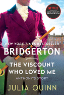 Viscount Who Loved Me: Anthony's Story, the Inspriation for Bridgerton Season Two