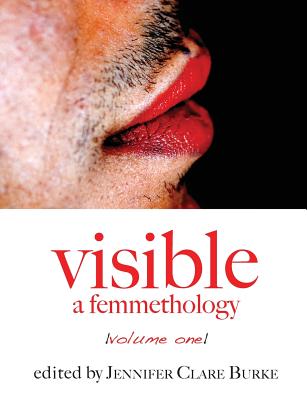 Visible: A Femmethology, Volume One - Burke, Jennifer Clare (Editor)