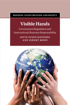 Visible Hands: Government Regulation and International Business Responsibility - Knudsen, Jette Steen, and Moon, Jeremy