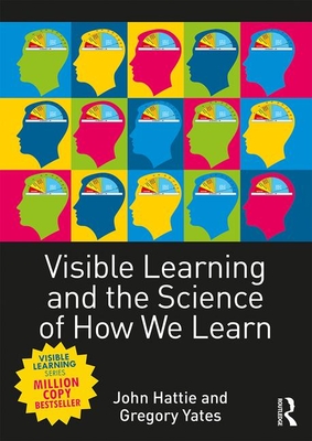 Visible Learning and the Science of How We Learn - Hattie, John, and Yates, Gregory C. R.