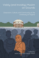 Visibly (and Invisibly) Muslim on Grounds: Classroom, Culture, and Community at the University of Virginia