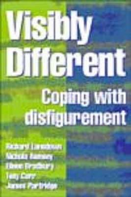 Visibly Different: Coping with Disfigurement - Lansdown, Richard (Editor), and Rumsey, Nichola (Editor), and Bradbury, Eileen (Editor)