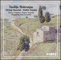 Visilije Mokranjac: String Quartet; Violin Sonata - Evgeny Sinayskiy (piano); Thomas Christian (violin); Thomas Christian Ensemble