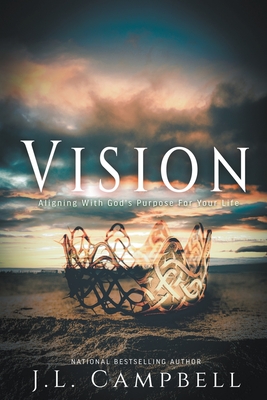 Vision: Aligning With God's Purpose For Your Life - Campbell, J L