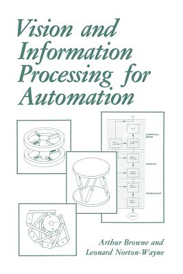 Vision and Information Processing for Automation - Browne, A., and NortonWayne, L.