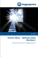 Vision Blue - Befreie dein Denken! - Vogler, Jens