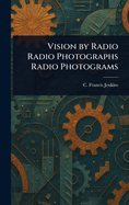 Vision by Radio Radio Photographs Radio Photograms