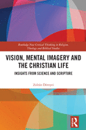 Vision, Mental Imagery and the Christian Life: Insights from Science and Scripture