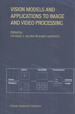 Vision Models and Applications to Image and Video Processing - van den Branden Lambrecht, Christian J.