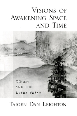 Vision of Awakening Space and Time Dogen and the Lotus Sutra - Leighton, Taigen Dan