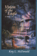 Vision of the Eagle - McDonald, Kay L