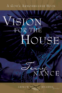 Vision of the House: Charting Your Course to Destiny - Nance, Terry