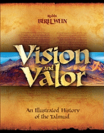 Vision & Valor: An Illustrated History of the Talmud - Wein, Berel, Rabbi