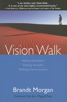 Vision Walk: Asking Questions, Getting Answers, Shifting Consciousness - Morgan, Brandt, and Ruiz, Don Miguel (Foreword by)
