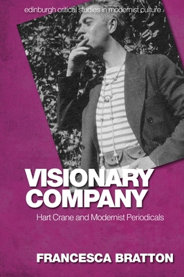 Visionary Company: Hart Crane and Modernist Periodicals - Bratton, Francesca