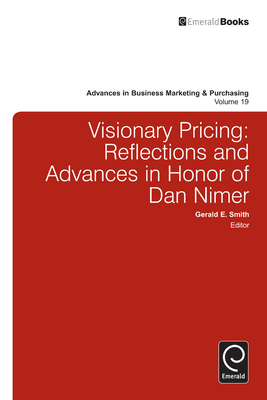 Visionary Pricing: Reflections and Advances in Honor of Dan Nimer - Smith, Gerald E (Editor), and Woodside, Arch G (Editor)