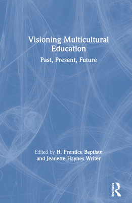 Visioning Multicultural Education: Past, Present, Future - Baptiste, H. Prentice (Editor), and Haynes Writer, Jeanette (Editor)