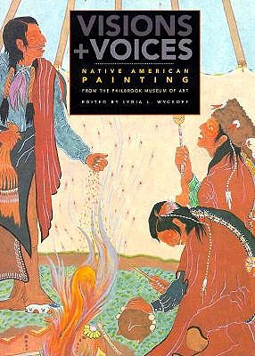 Visions and Voices: Native American Painting from the Philbrook Museum of Art - Wyckoff, Lydia L (Editor)