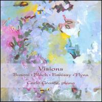 Visions: Busoni, Bloch, Finnissy, Flynn - Carlo Grante (piano)