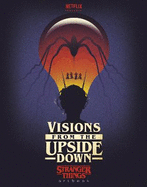 Visions from the Upside Down: A Stranger Things Art Book