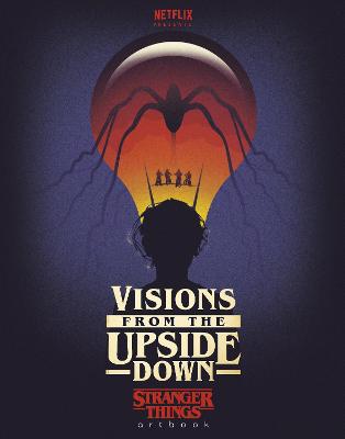 Visions from the Upside Down: A Stranger Things Art Book - 