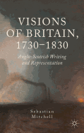 Visions of Britain, 1730-1830: Anglo-Scottish Writing and Representation