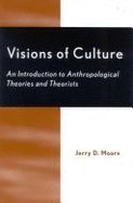 Visions of Culture: An Introduction to Anthropological Theories and Theorists - Moore, Jerry D