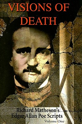 Visions of Death Volume One: Richard Matheson's Edgar Allan Poe Scripts - Matheson, Richard, and French, Lawrence (Editor), and Dante, Joe (Afterword by)