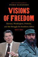 Visions of Freedom: Havana, Washington, Pretoria and the Struggle for Southern Africa, 1976-1991 /]cpiero Gleijeses