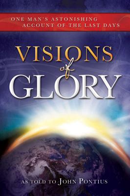 Visions of Glory: One Man's Astonishing Account of the Last Days - Hunter, Calvin (Read by), and Pontius, John