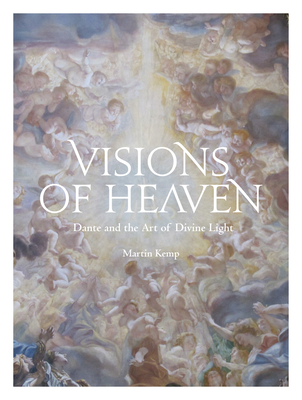 Visions of Heaven: Dante and the Art of Divine Light - Kemp, Martin