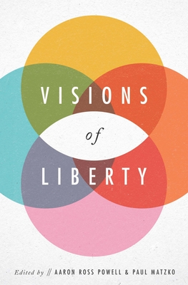 Visions of Liberty - Ross Powell, Aaron (Editor), and Matzko, Paul (Editor)