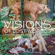 Visions of Lost Worlds: The Paleo Art of Jay Matternes