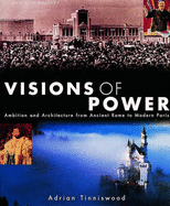 Visions of Power: Ambition and Architecture from Ancient Rome to Modern Paris