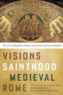 Visions of Sainthood in Medieval Rome: The Lives of Margherita Colonna by Giovanni Colonna and Stefania