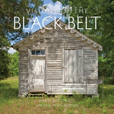 Visions of the Black Belt: A Cultural Survey of the Heart of Alabama - McDonald, Robin, and Burnes, Valerie Pope, and McDonald, Robin (Photographer)